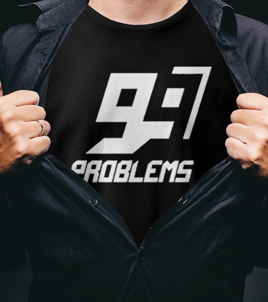 99 Problem 97 T-Shirt