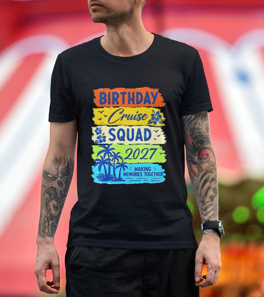 Birthday Cruise Squad 2027 Making Memories Together Tropical Adventure T-Shirt