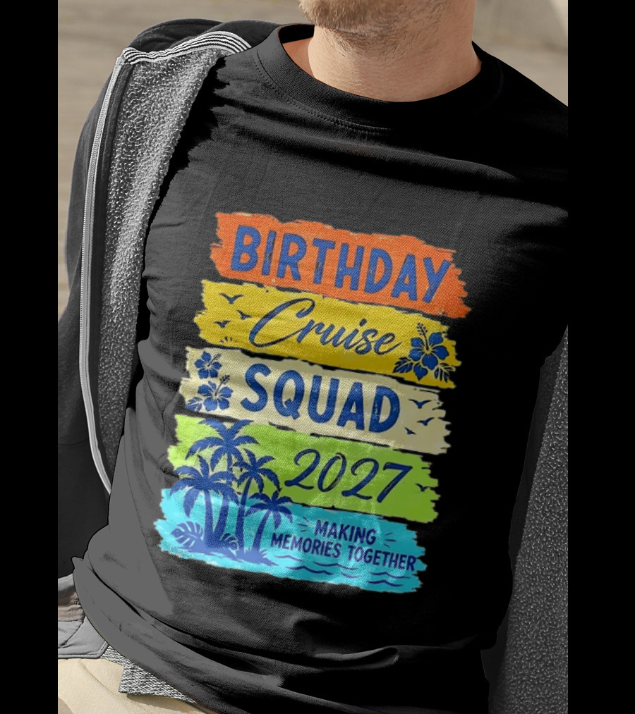 Birthday Cruise Squad 2027 Making Memories Together Tropical Adventure T-Shirt