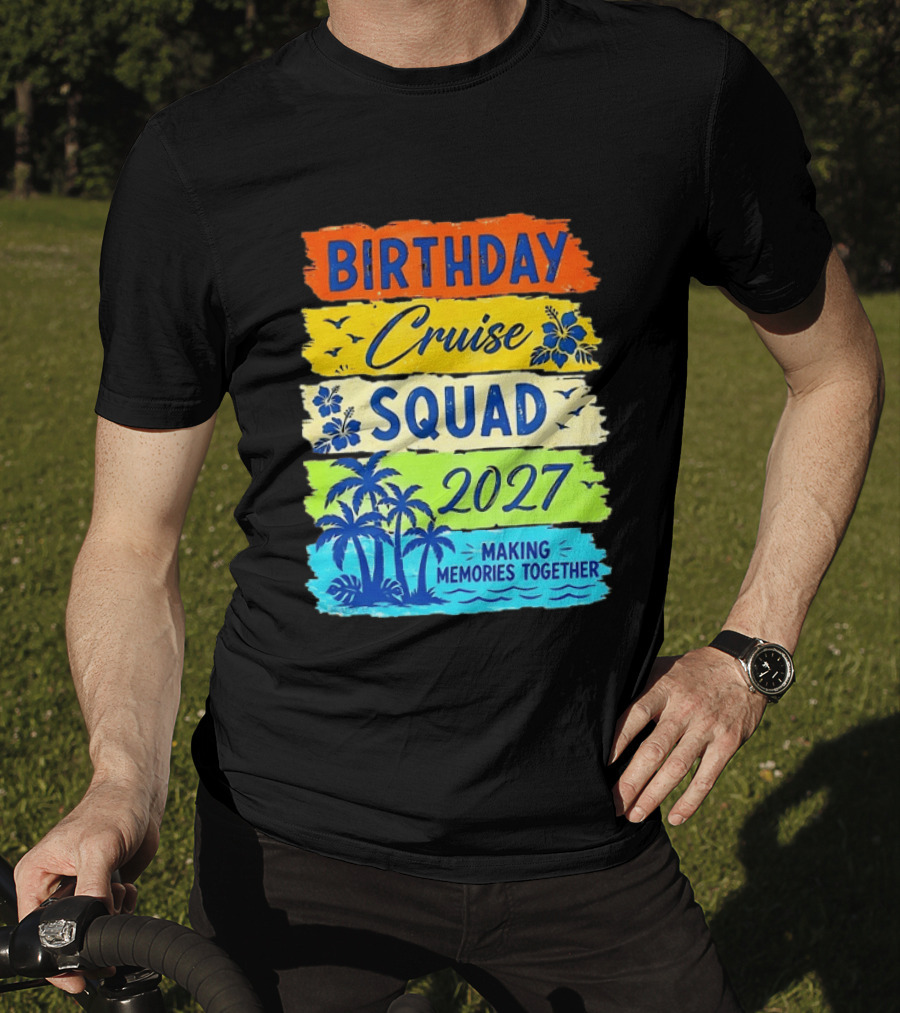 Birthday Cruise Squad 2027 Making Memories Together Tropical Adventure T-Shirt