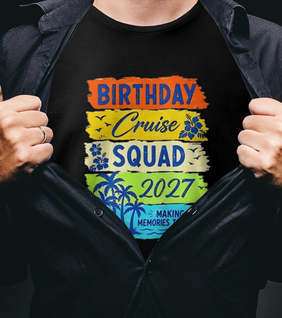 Birthday Cruise Squad 2027 Making Memories Together Tropical Adventure T-Shirt