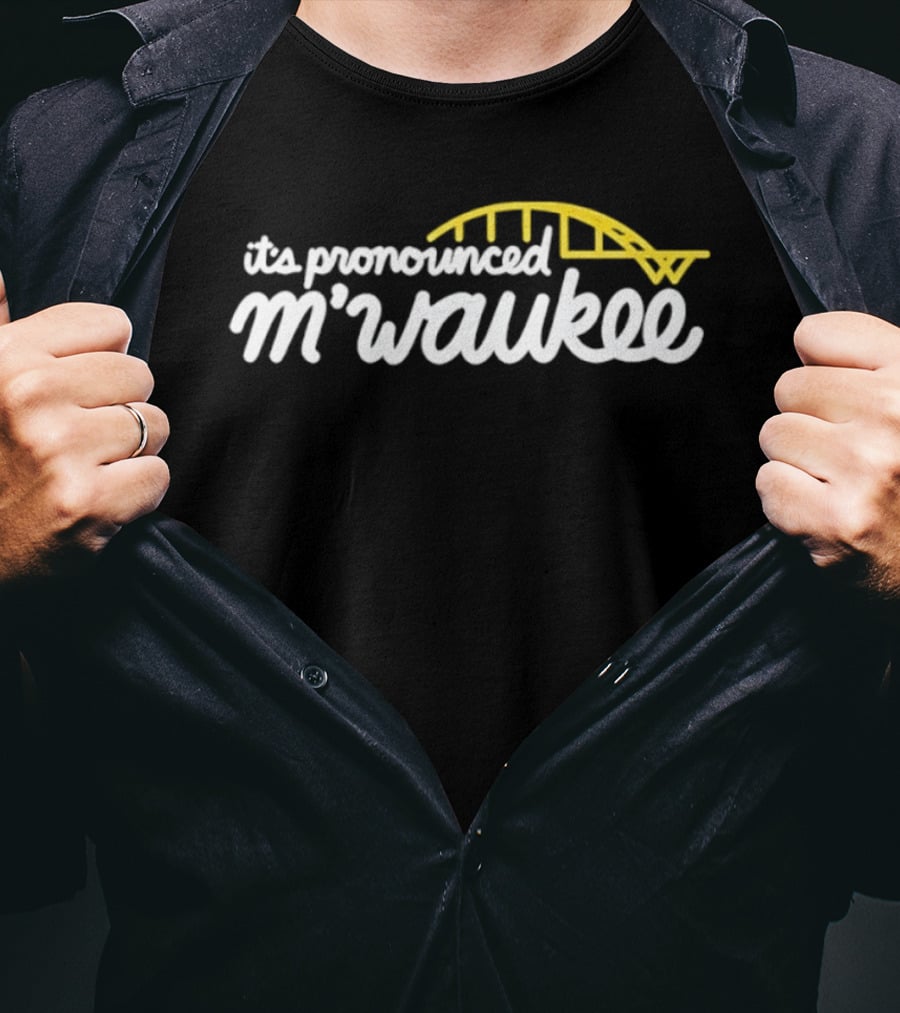 It's Pronounced M'waukee Milwaukee City Bridge T-Shirt