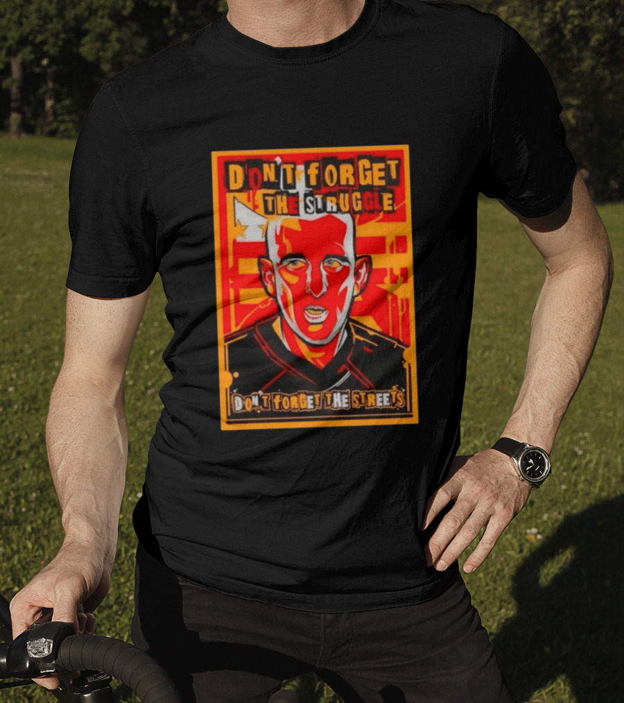 Don't Forget The Struggle Streets T-Shirt