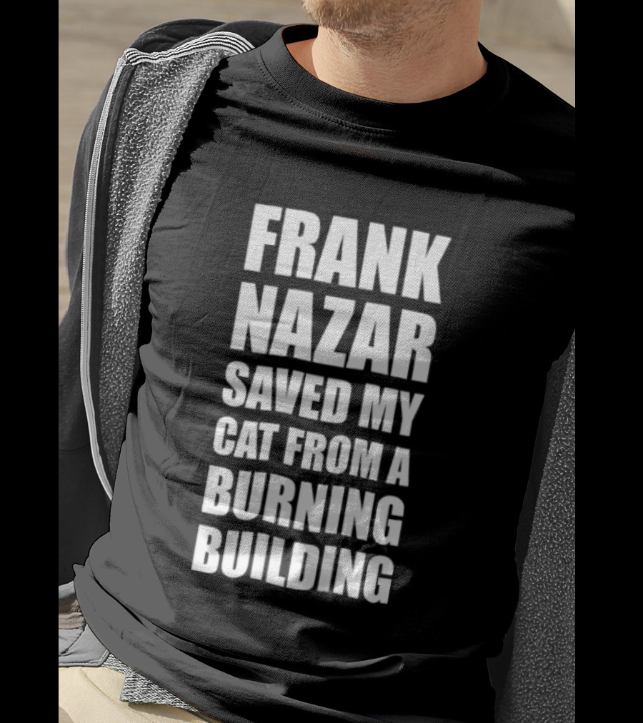 Frank Nazar Saved My Cat From A Burning Building Chicago Blackhawks T-Shirt
