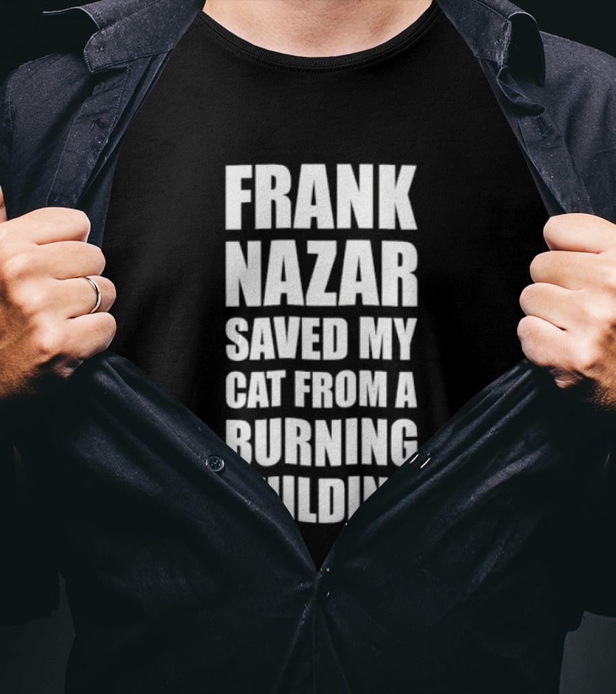 Frank Nazar Saved My Cat From A Burning Building Chicago Blackhawks T-Shirt