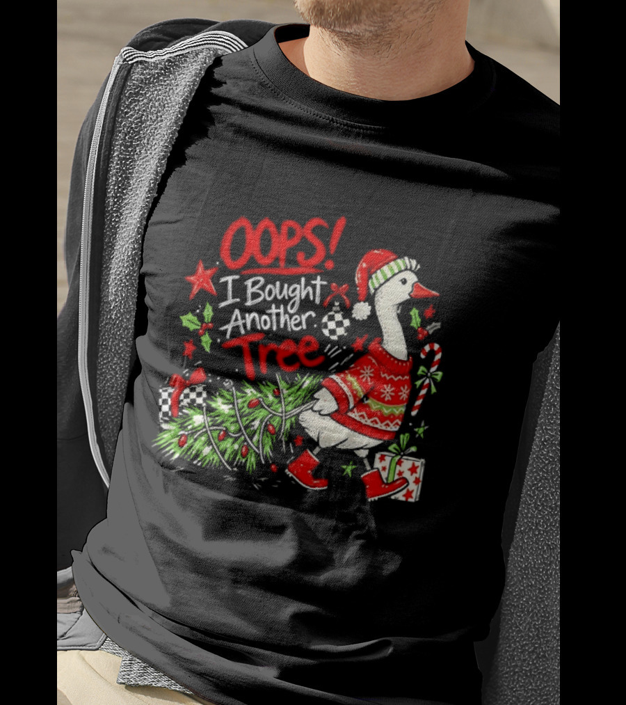 Oops I Bought Another Tree Christmas Goose Holiday Sweater T-Shirt