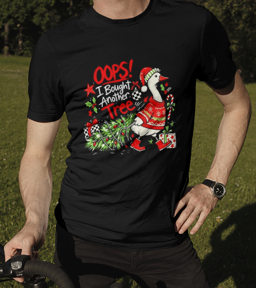 Oops I Bought Another Tree Christmas Goose Holiday Sweater T-Shirt