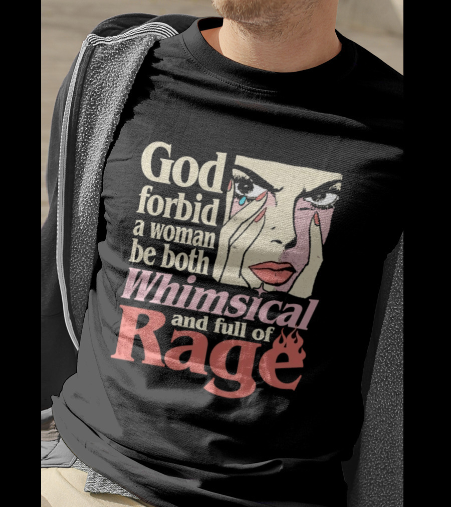 God Forbid A Woman Be Both Whimsical And Full Of Rage Text With Pop Art Face T-Shirt