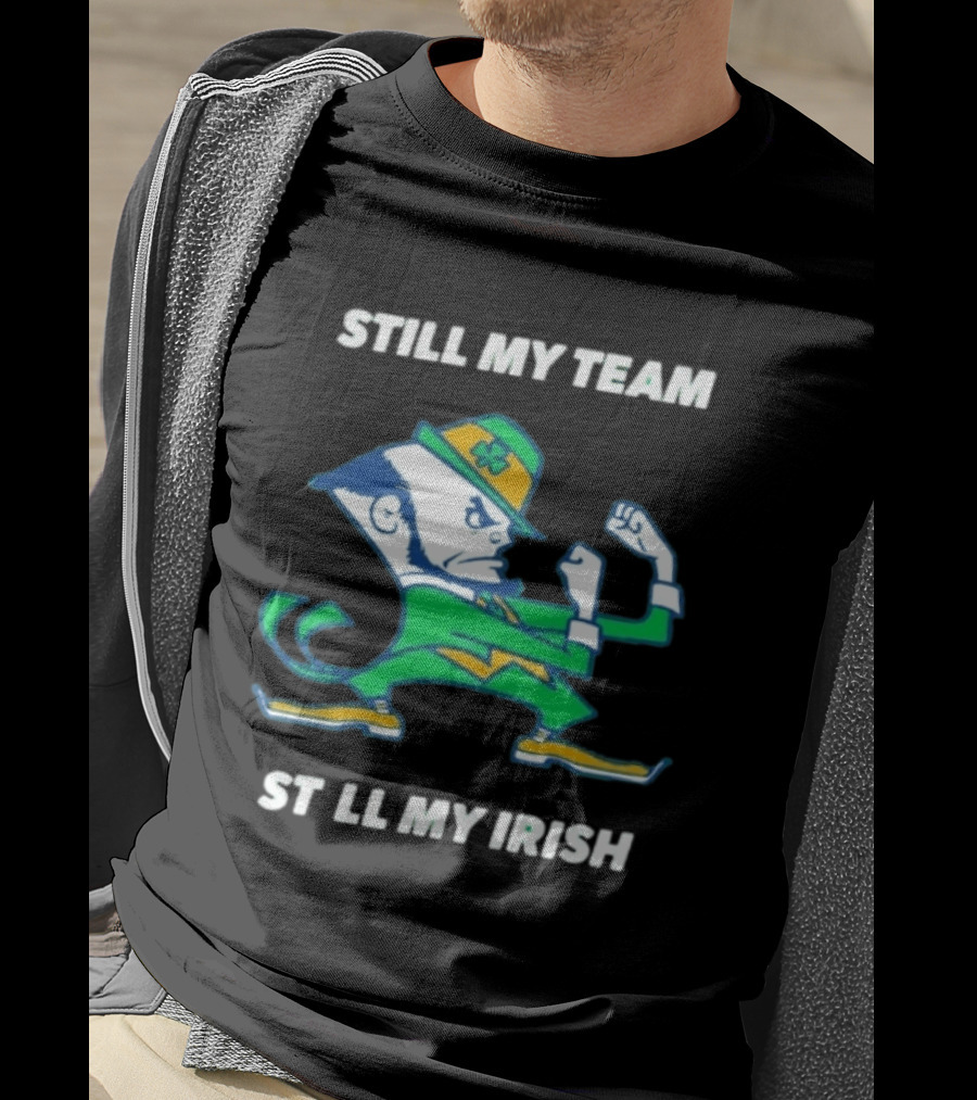 Notre Dame Fighting Irish Still My Team Still My Irish T-Shirt