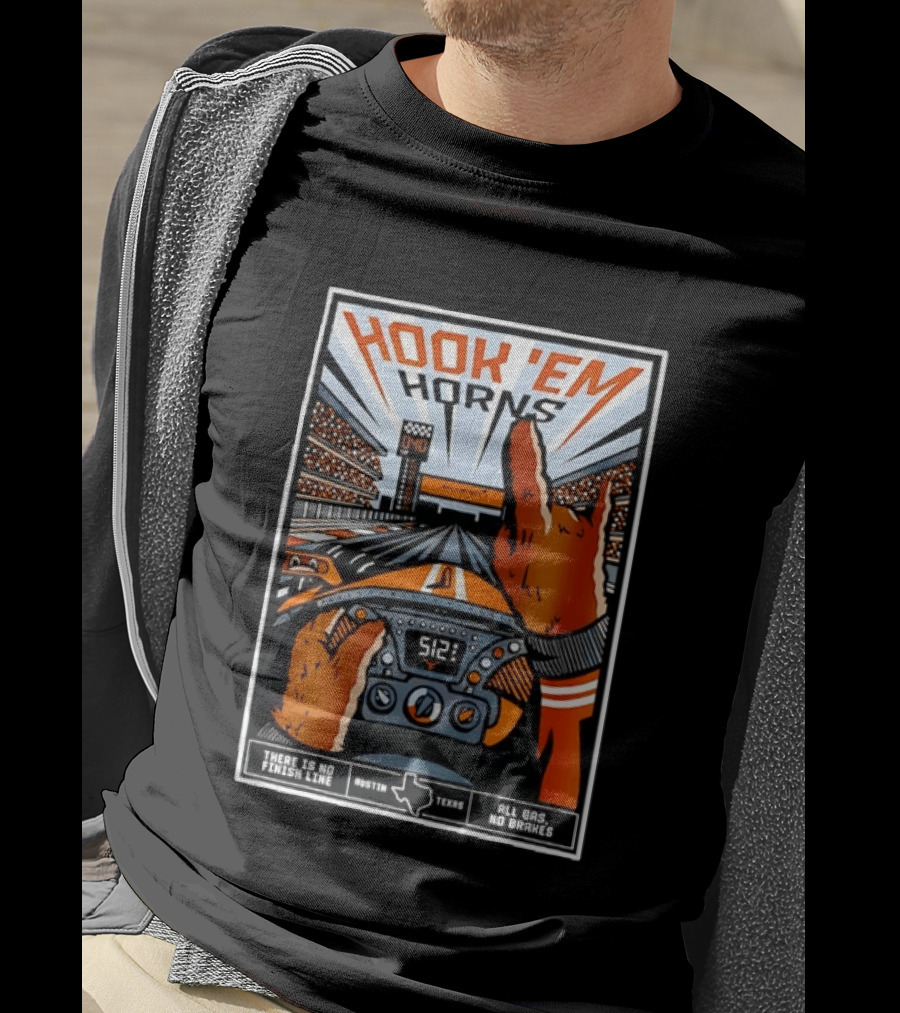 Texas Longhorns Hook 'Em Horns McLaren Racing There Is No Finish Line Austin Texas All Gas No Brakes T-Shirt