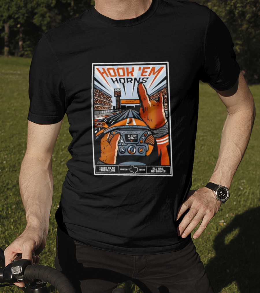 Texas Longhorns Hook 'Em Horns McLaren Racing There Is No Finish Line Austin Texas All Gas No Brakes T-Shirt