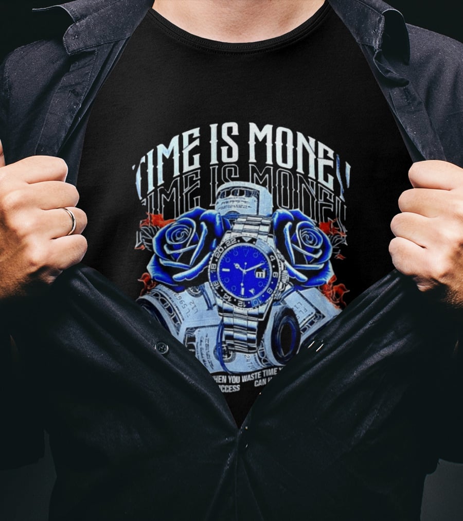 Time Is Money Luxury With Blue Roses And Cash Success T-Shirt