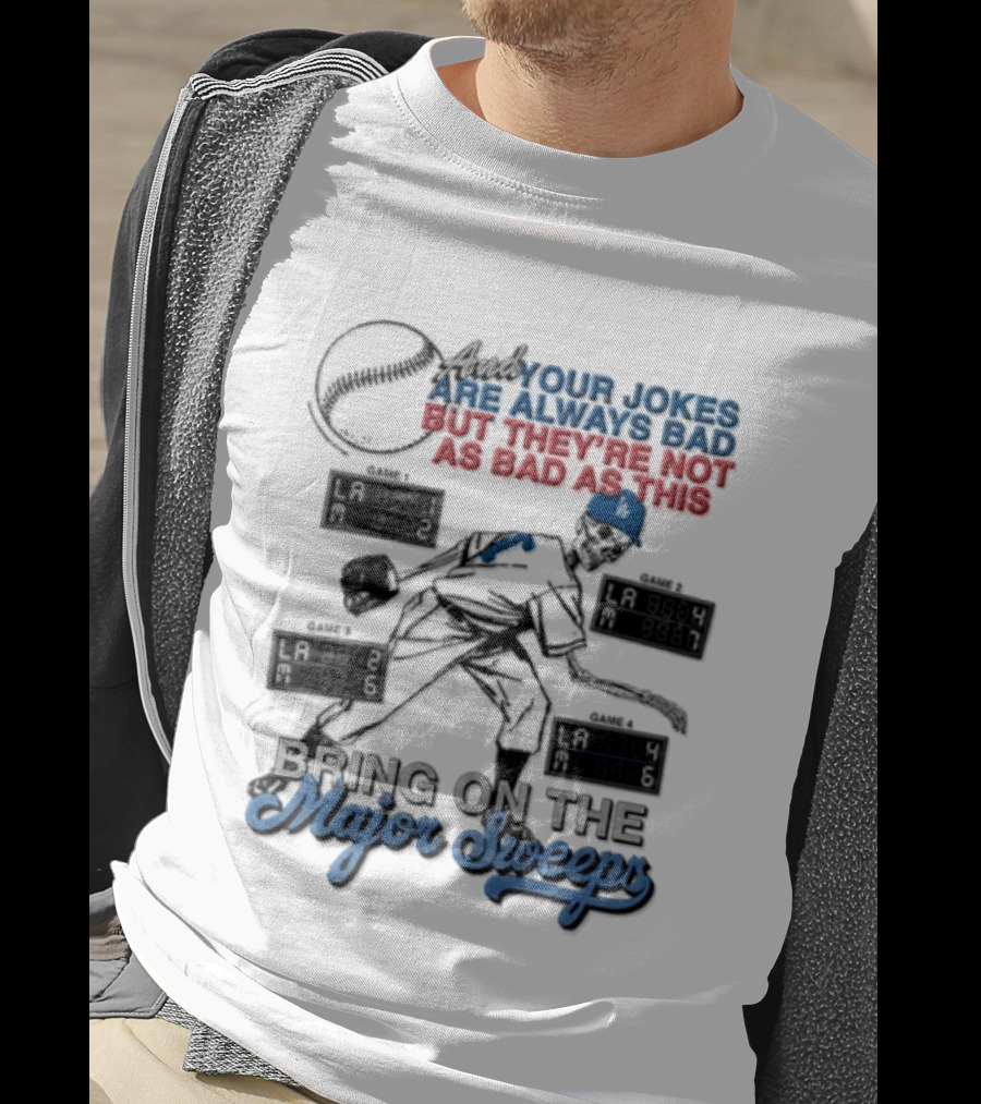 Los Angeles Dodgers Bring On The Major Sweeps Your Jokes Are Always Bad But They're Not As Bad As This Skeleton Baseball T-Shirt