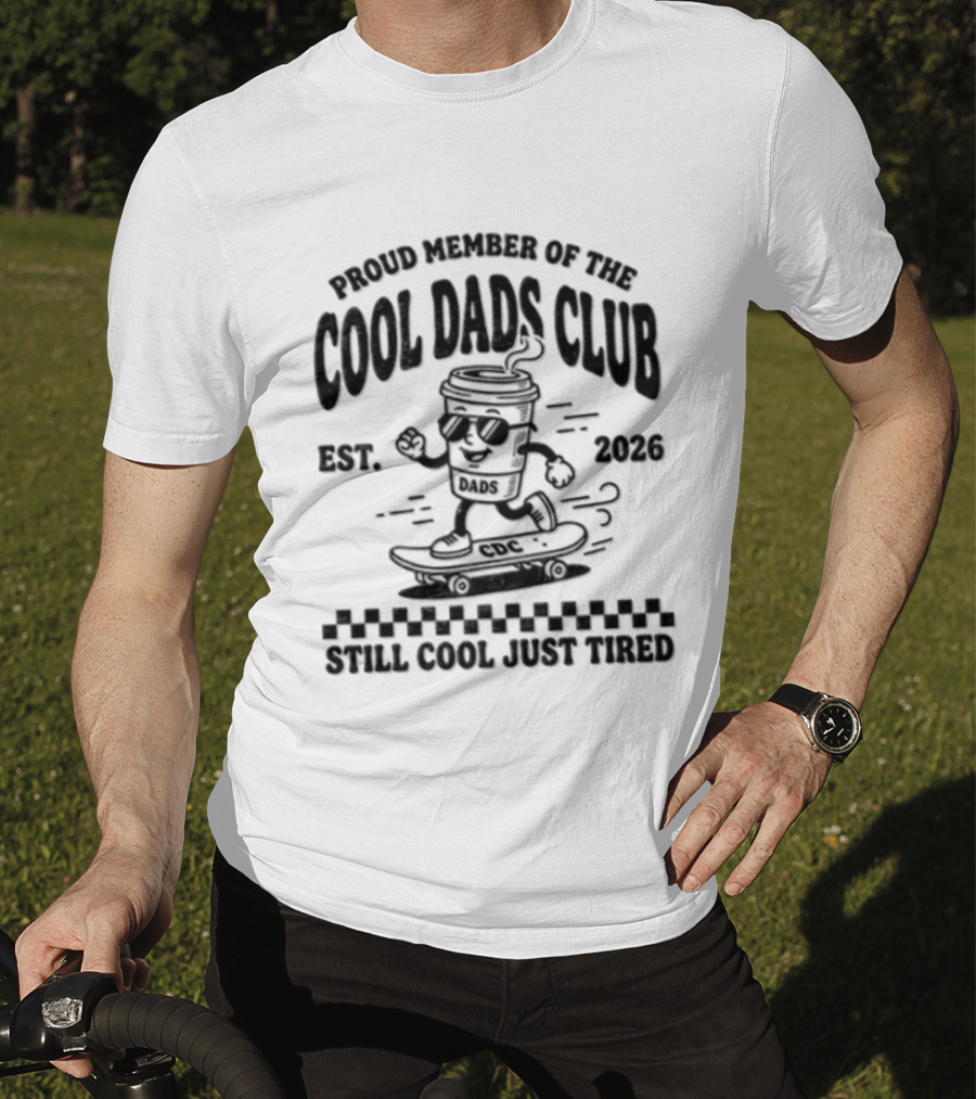 Proud Member Of The Cool Dads Club Est 2026 Still Cool Just Tired T-Shirt