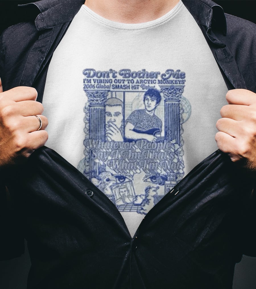 Don't Bother Me I'm Vibing Out To Arctic Monkeys 2006 Global Smash Hit Debut T-Shirt