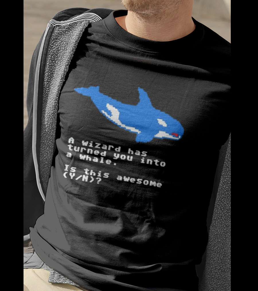A Wizard Has Turned You Into A Whale Is This Awesome Y/N T-Shirt
