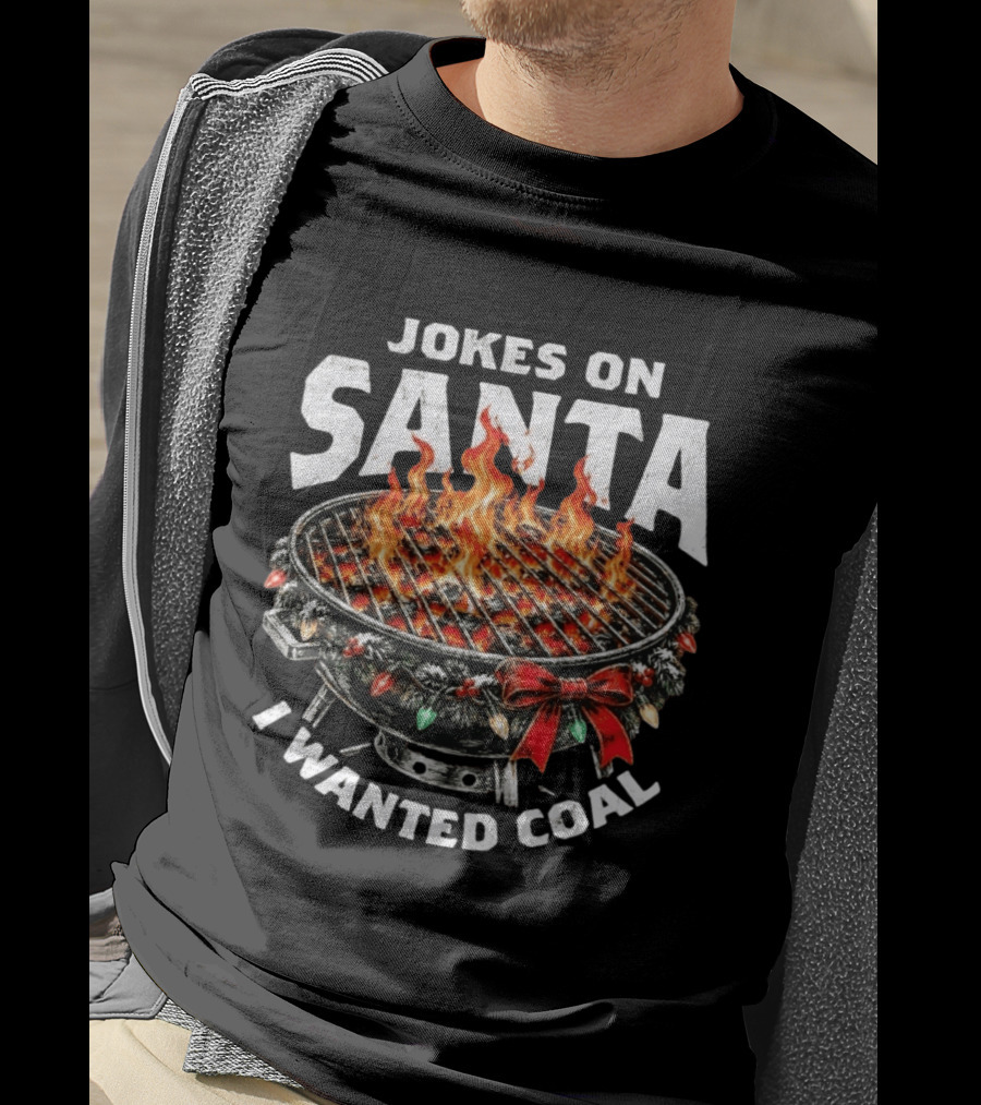 Jokes On Santa I Wanted Coal Christmas Grill Fire T-Shirt