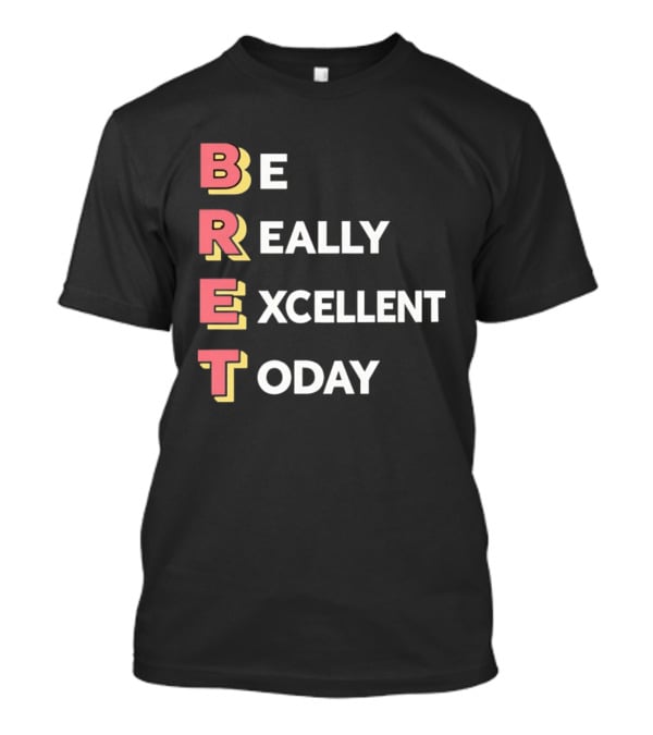 Be Really Excellent Today Positive Vibes T-Shirt