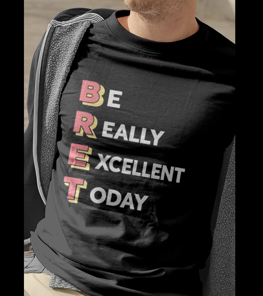 Be Really Excellent Today Positive Vibes T-Shirt