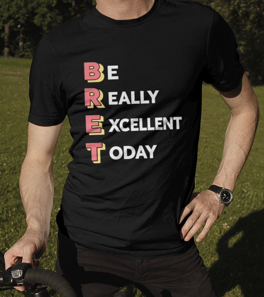 Be Really Excellent Today Positive Vibes T-Shirt