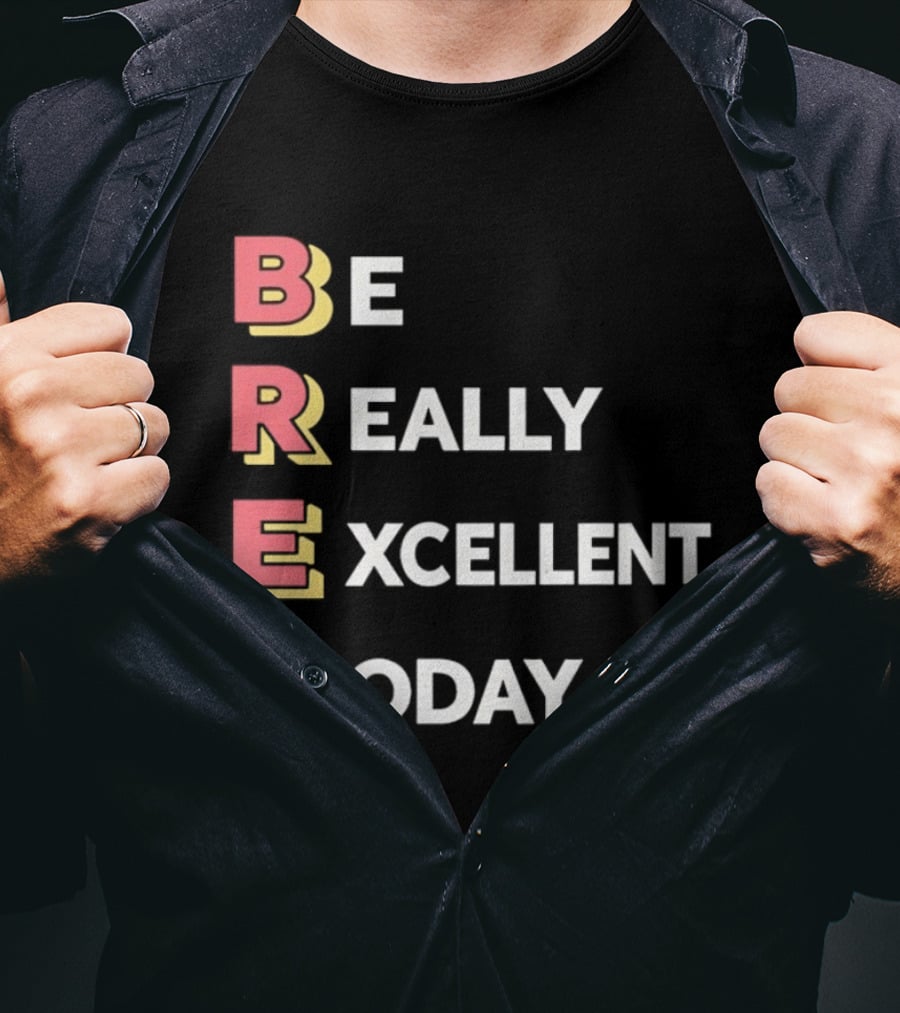 Be Really Excellent Today Positive Vibes T-Shirt