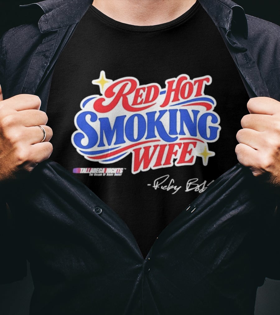 Talladega Nights Red Hot Smoking Wife Ricky Bobby Signature T-Shirt