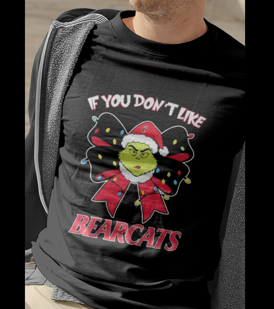 If You Don't Like Bearcats Christmas Grinch Santa Hat Bow Holiday Lights T-Shirt