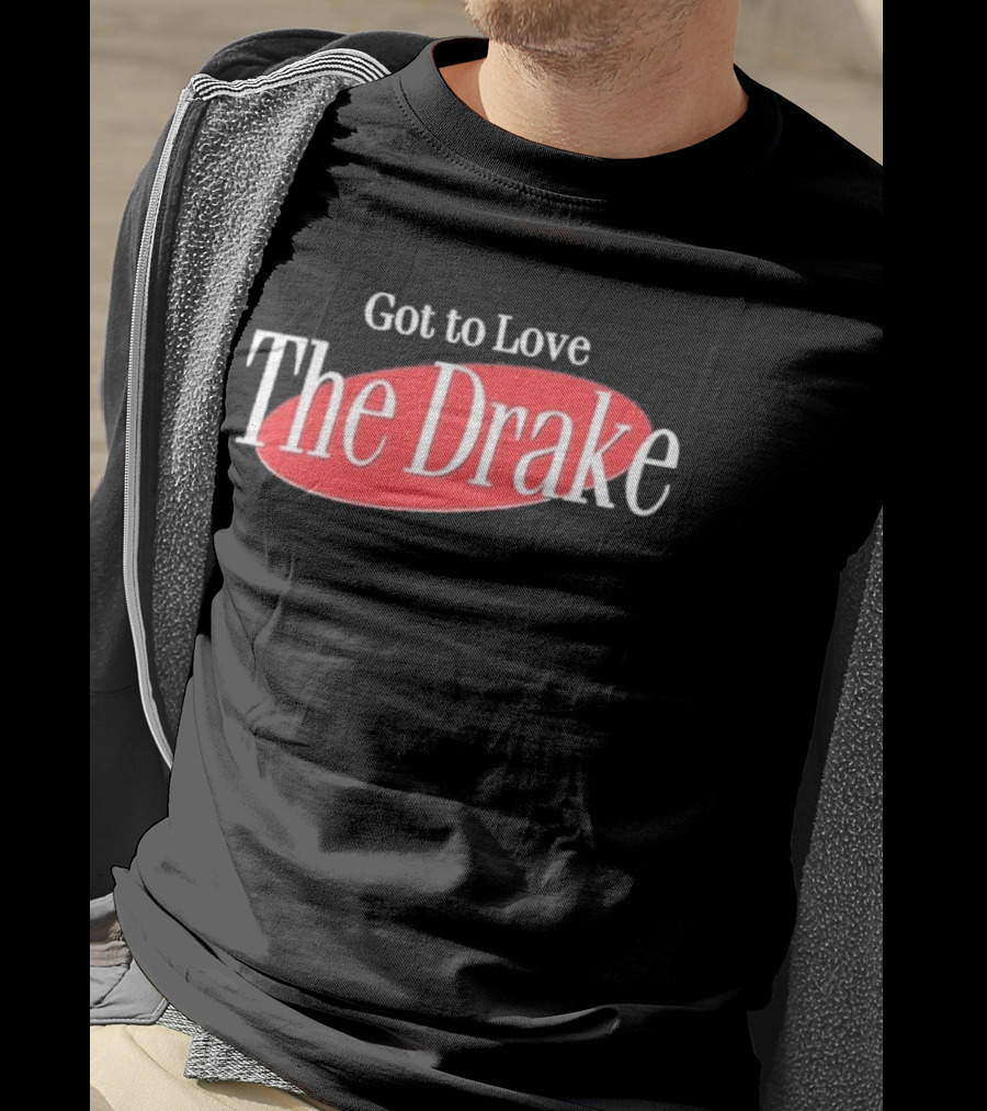 Got To Love The Drake Seinfeld T-Shirt