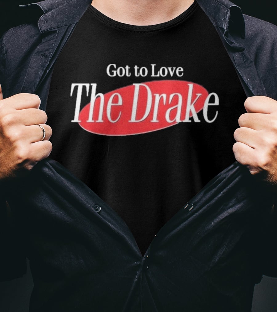Got To Love The Drake Seinfeld T-Shirt