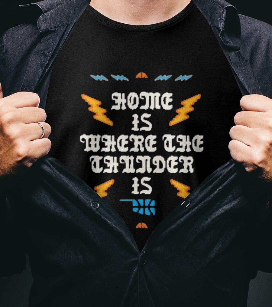 Oklahoma City Thunder Home Is Where The Thunder Is Basketball T-Shirt