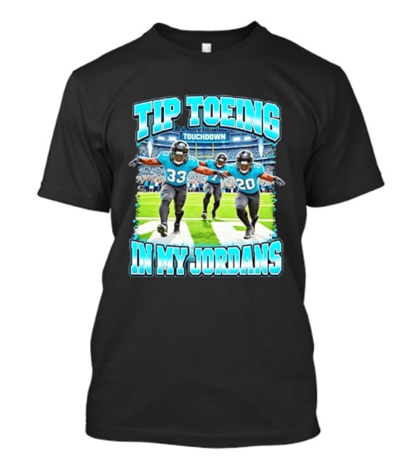 Tip Toeing Touchdown In My Jordans T-Shirt