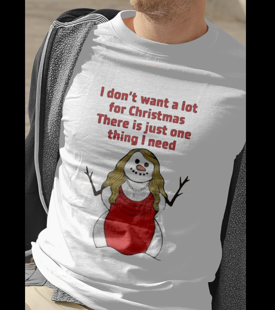 I Don't Want A Lot For Christmas There Is Just One Thing I Need Snow Woman Red Dress T-Shirt