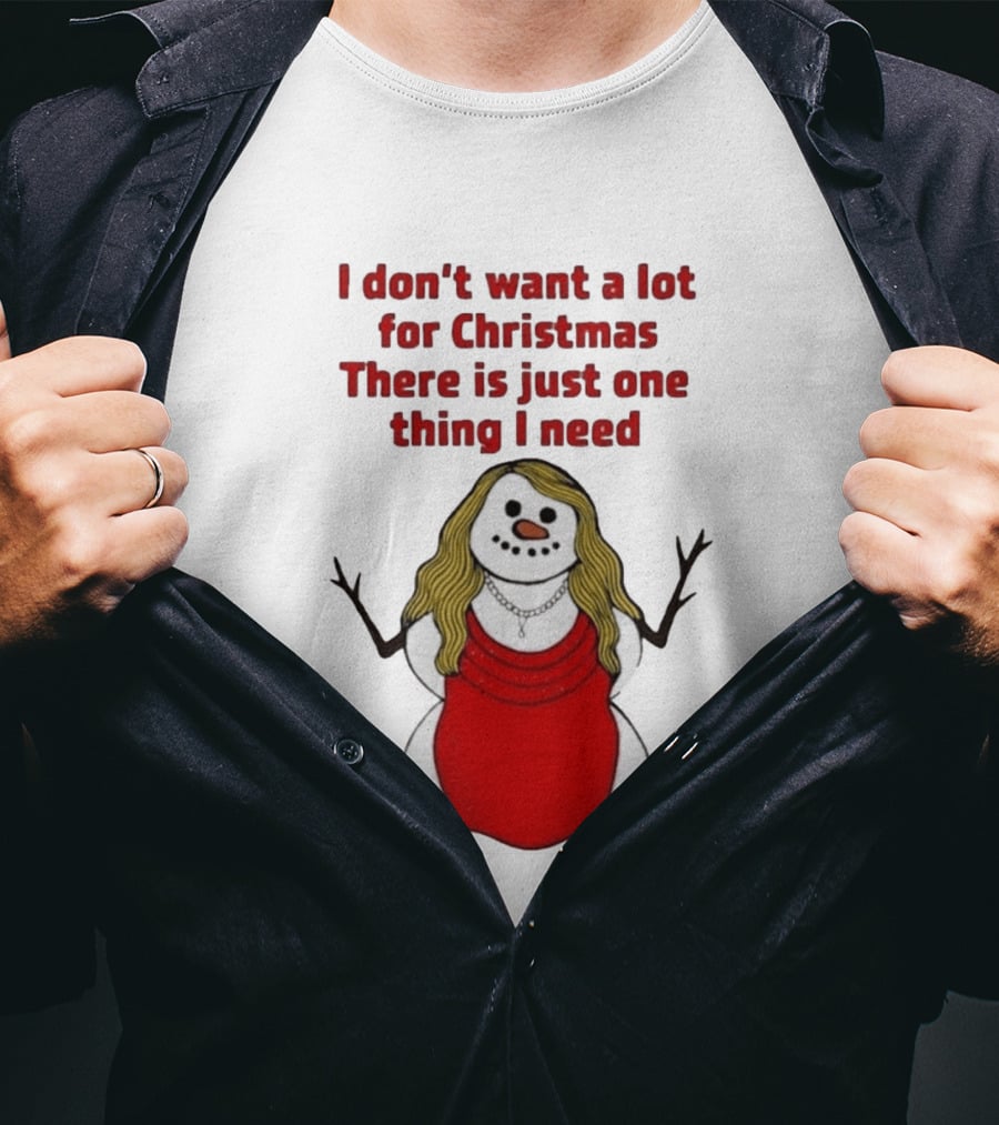 I Don't Want A Lot For Christmas There Is Just One Thing I Need Snow Woman Red Dress T-Shirt