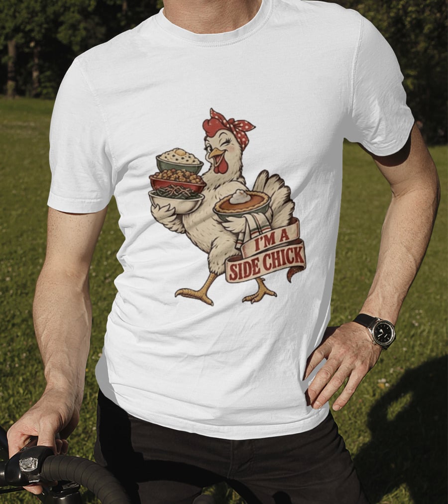 I'm A Side Chick With Thanksgiving Sides Chicken T-Shirt