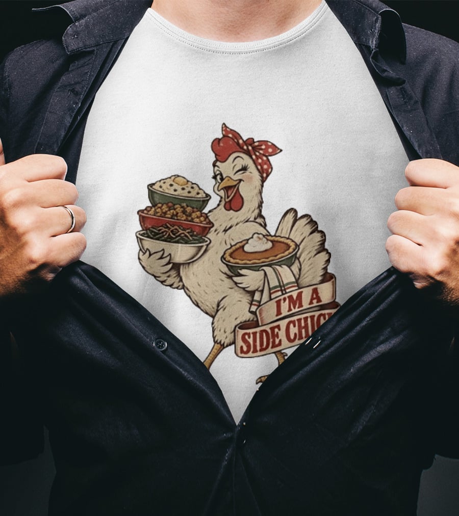 I'm A Side Chick With Thanksgiving Sides Chicken T-Shirt