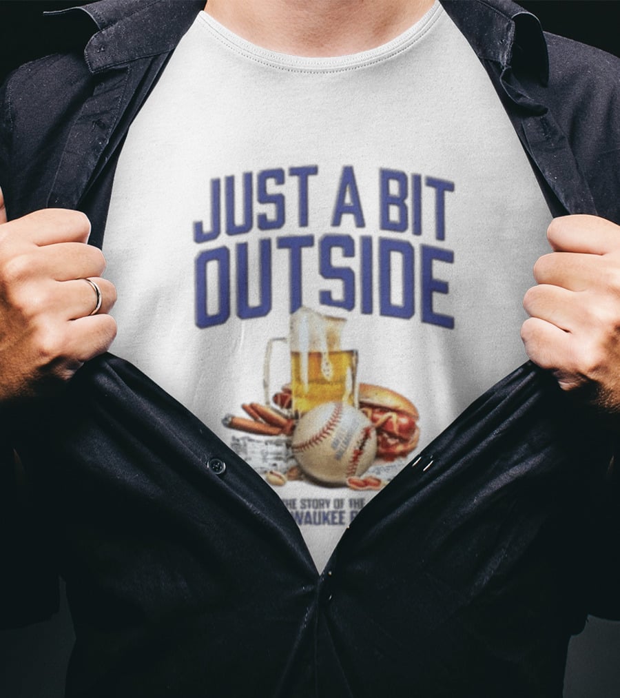 Just A Bit Outside Story Of The 1982 Milwaukee Brewers Baseball And Beer T-Shirt