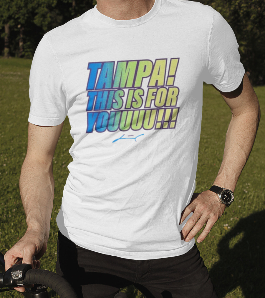 Tampa This Is For You Tom Brady Tampa This Is For Youuu T-Shirt