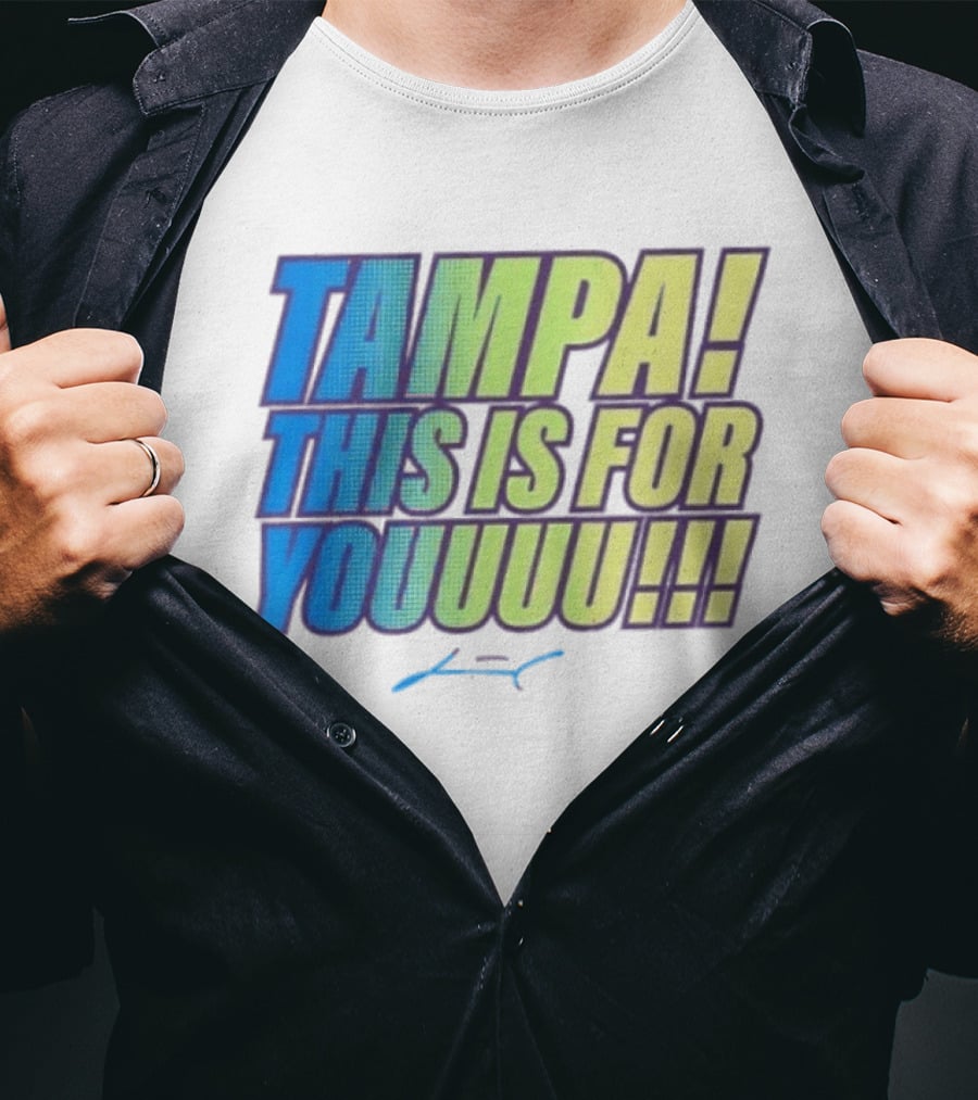 Tampa This Is For You Tom Brady Tampa This Is For Youuu T-Shirt