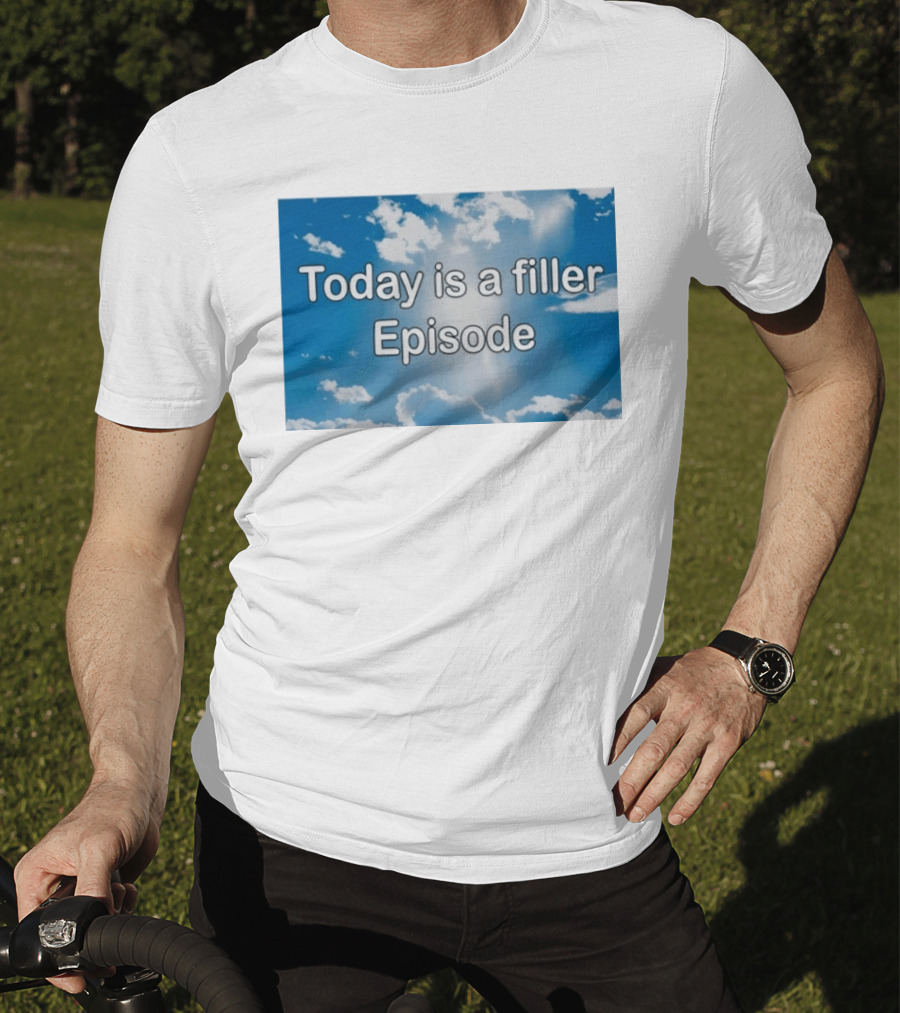 Today Is A Filler Episode Cloudy Sky T-Shirt