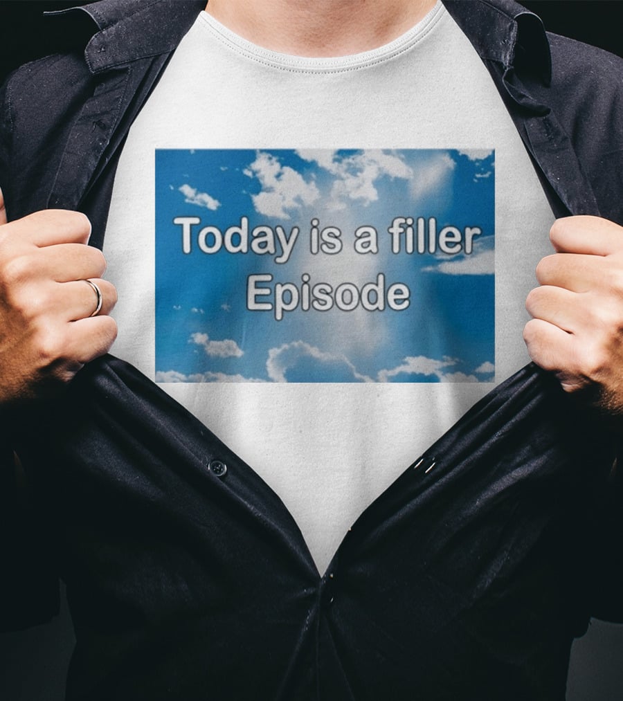 Today Is A Filler Episode Cloudy Sky T-Shirt
