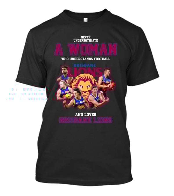 Never Underestimate A Woman Who Understands Football And Loves Brisbane Lions T-Shirt