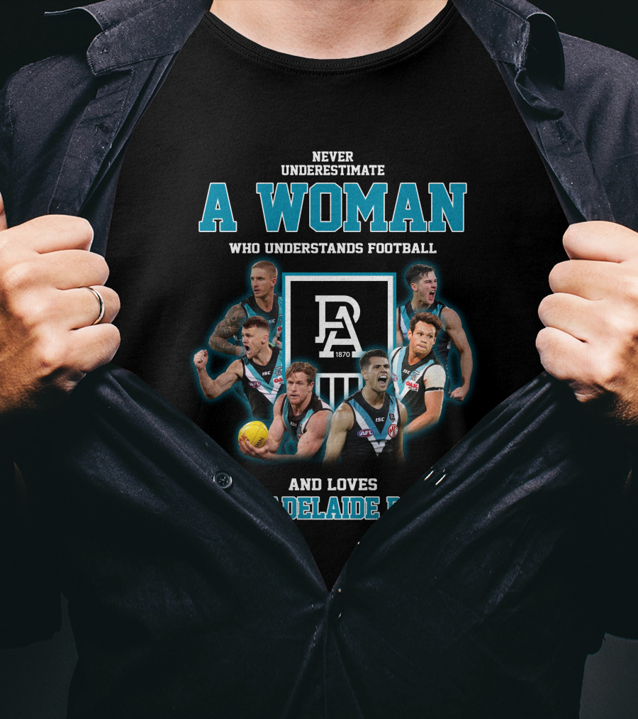 Never Underestimate A Woman Who Understands Football And Loves Port Adelaide Power T-Shirt