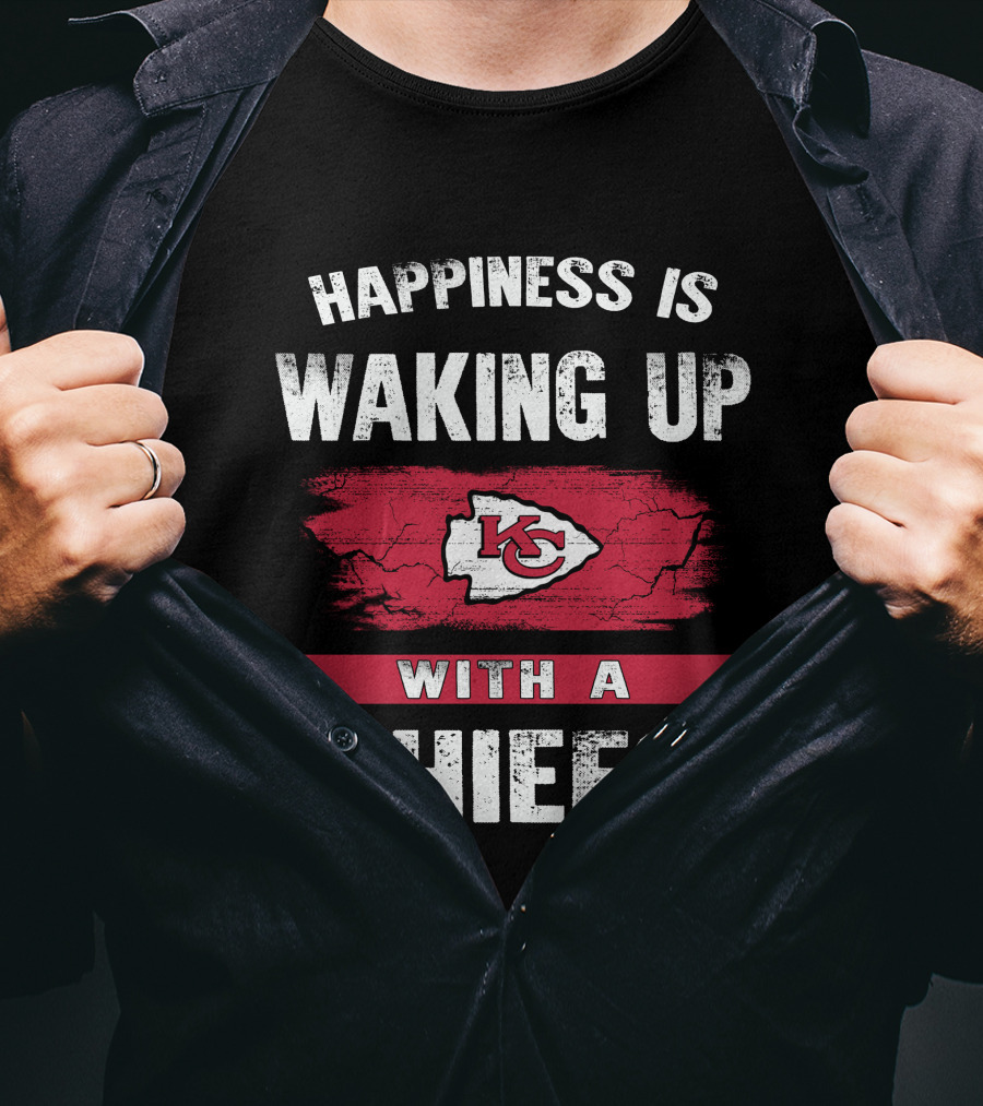 Happiness Is Waking Up With A Chiefs Kansas City Chiefs T-Shirt