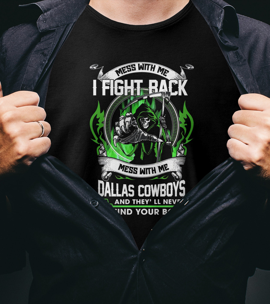 Mess With Me I Fight Back Dallas Cowboys And They'll Never Find Your Body T-Shirt