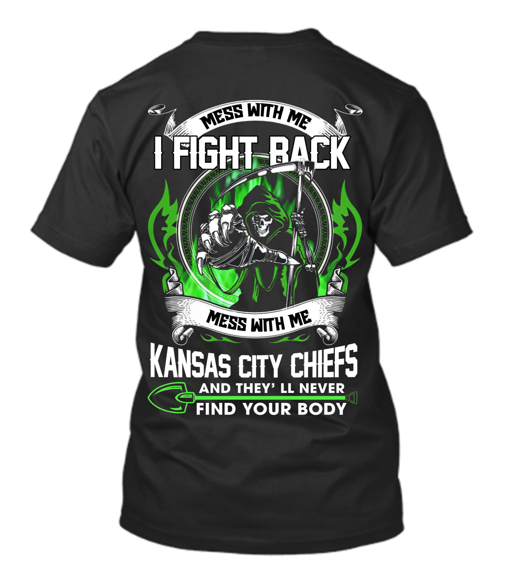 Mess With Me I Fight Back Kansas City Chiefs And They'll Never Find Your Body T-Shirt