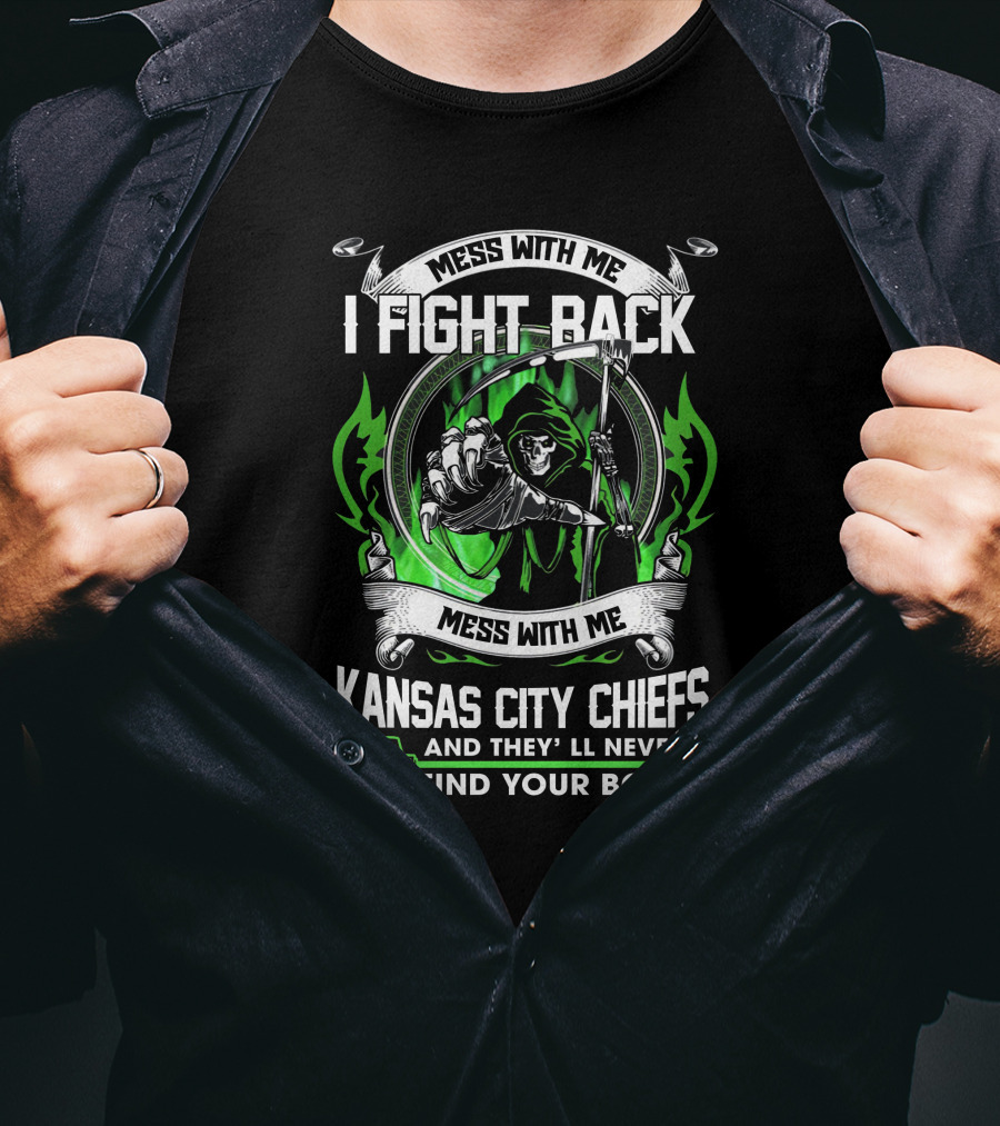 Mess With Me I Fight Back Kansas City Chiefs And They'll Never Find Your Body T-Shirt