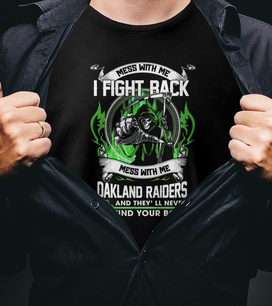 Mess With Me I Fight Back Oakland Raiders And They'll Never Find Your Body T-Shirt
