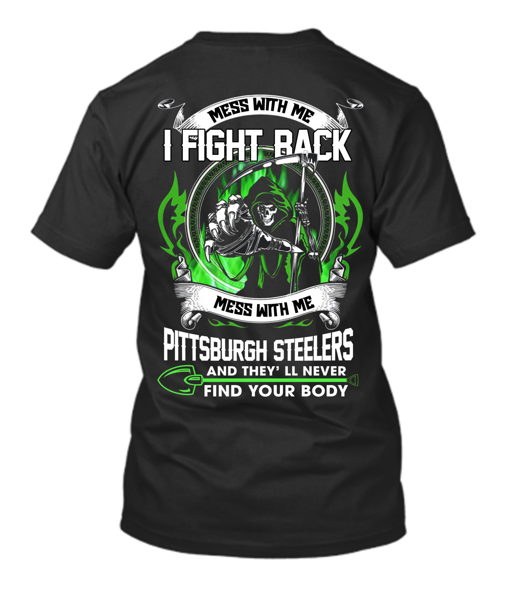 Mess With Me I Fight Back Pittsburgh Steelers And They'll Never Find Your Body T-Shirt