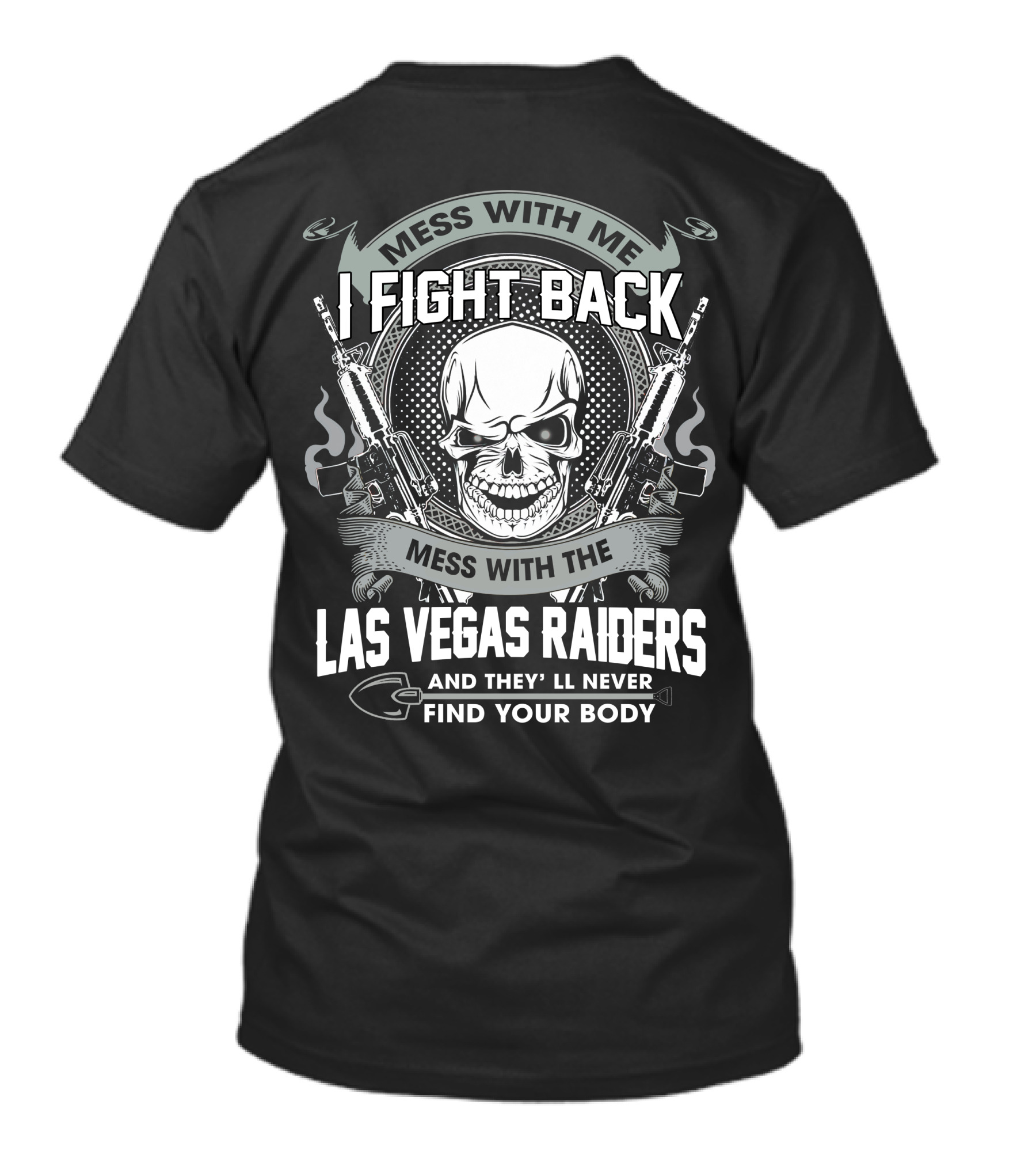 Mess With Me I Fight Back Mess With The Las Vegas Raiders Skull Guns Find Your Body T-Shirt