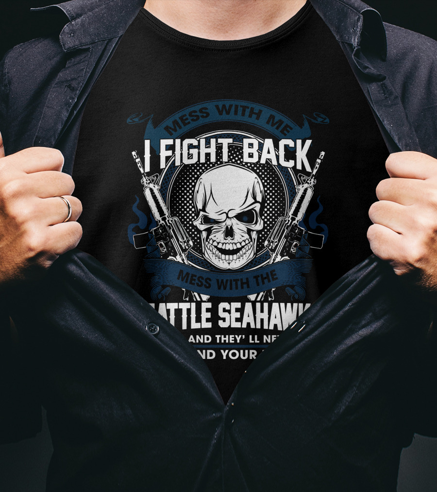 I Fight Back Seattle Seahawks Mess With Me Skull T-Shirt